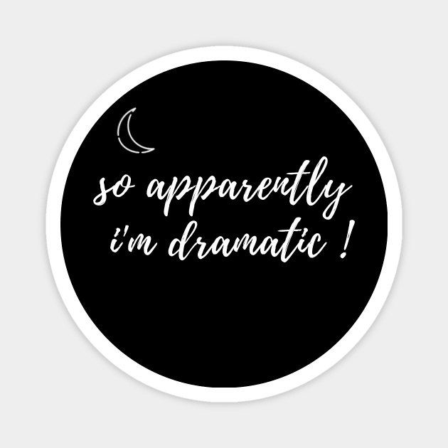 fuuny womens shirt gift idea : So Apparently I'm Dramatic Magnet by flooky